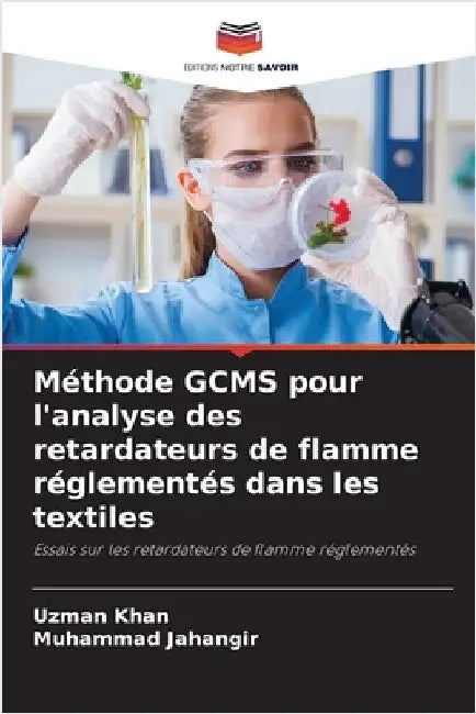 Méthode GCMS pour l'analyse des retardateurs de flamme réglementés dans les textiles by Khan, Uzman