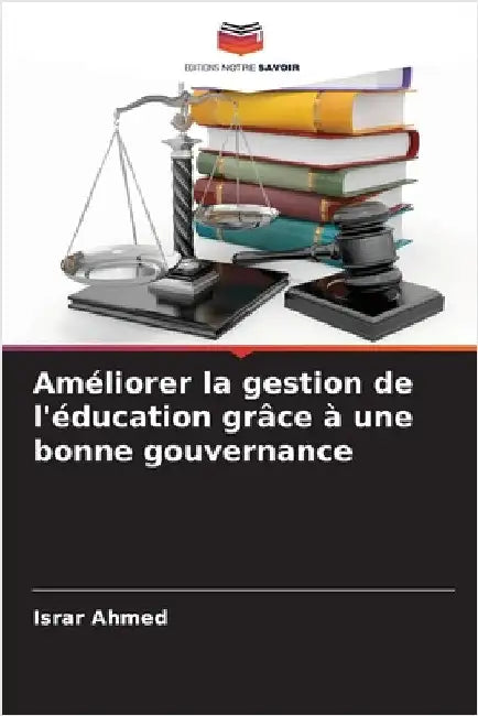 Améliorer la gestion de l'éducation grâce à une bonne gouvernance by Ahmed, Israr