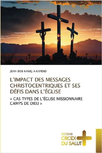 L'Impact Des Messages Christocentriques Et Ses Défis Dans l'Église by Jean-Bob Nawej a. Kapend
