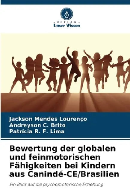 Bewertung der globalen und feinmotorischen Fähigkeiten bei Kindern aus Canindé-CE/Brasilien by Jackson Mendes Lourenço, Andreyson C. Brito, Patrícia R. F. Lima