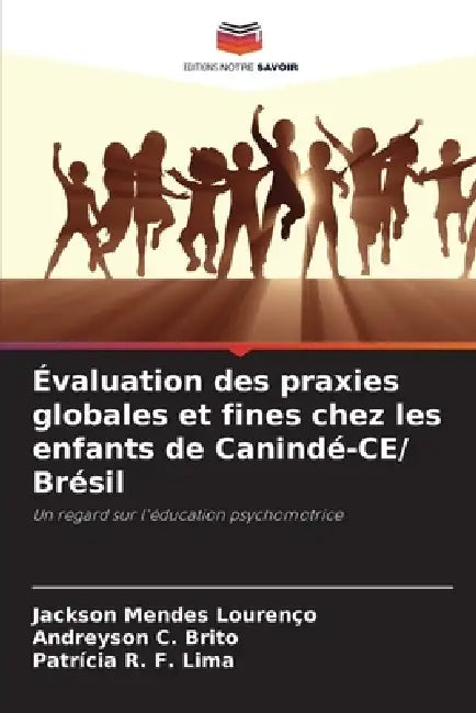 Évaluation des praxies globales et fines chez les enfants de Canindé-CE/ Brésil by Jackson Mendes Lourenço, Andreyson C. Brito, Patrícia R. F. Lima