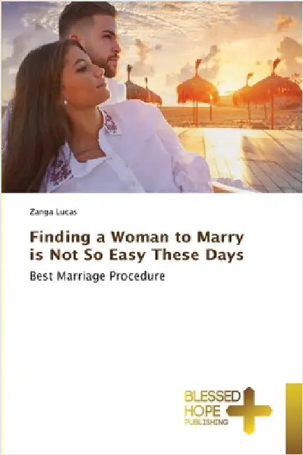 Finding a Woman to Marry is Not So Easy These Days by Zanga Lucas