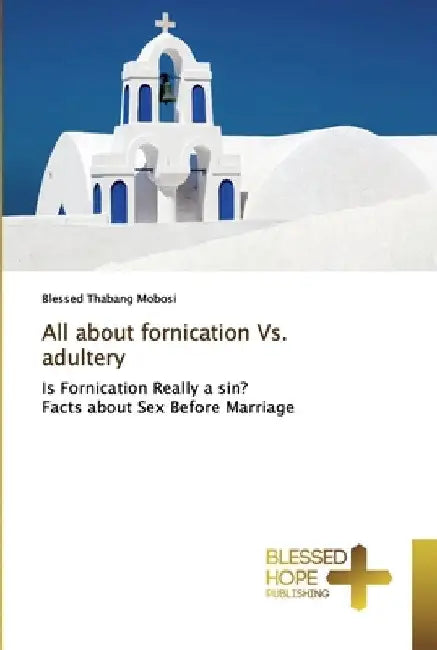 All about fornication Vs. adultery by Blessed Thabang Mobosi