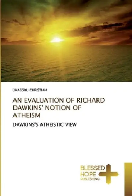 An Evaluation of Richard Dawkins' Notion of Atheism by Ukaegbu Christian