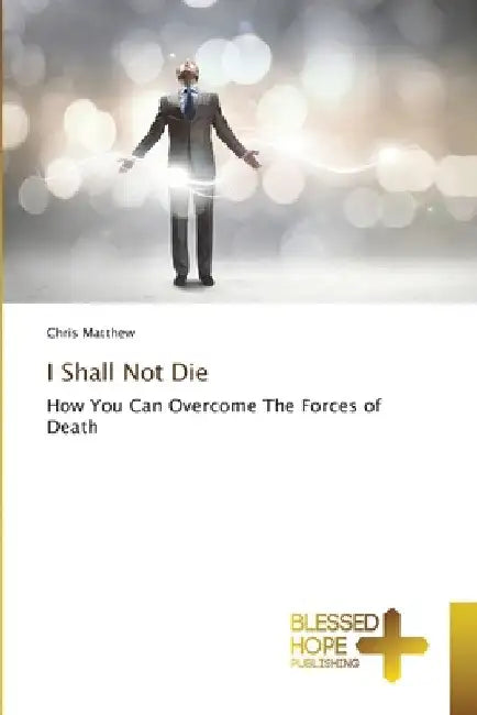 I Shall Not Die by Chris Matthew