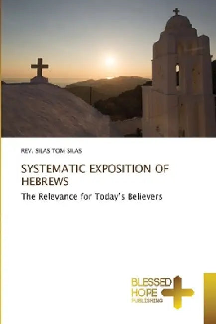 Systematic Exposition of Hebrews by Silas Tom Silas