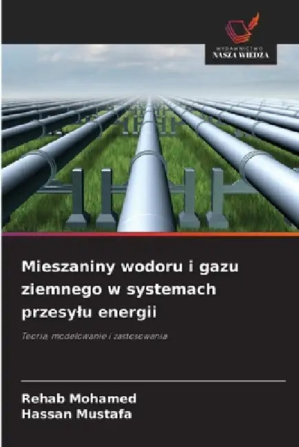 Mieszaniny wodoru i gazu ziemnego w systemach przesylu energii by Rehab Mohamed, Hassan Mustafa