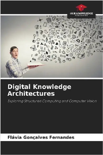 Digital Knowledge Architectures by Fernandes, Flávia Gonçalves