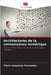 Architectures de la connaissance numérique by Fernandes, Flávia Gonçalves