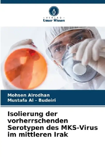 Isolierung der vorherrschenden Serotypen des MKS-Virus im mittleren Irak by Mohsen Alrodhan, Mustafa Al -. Budeiri