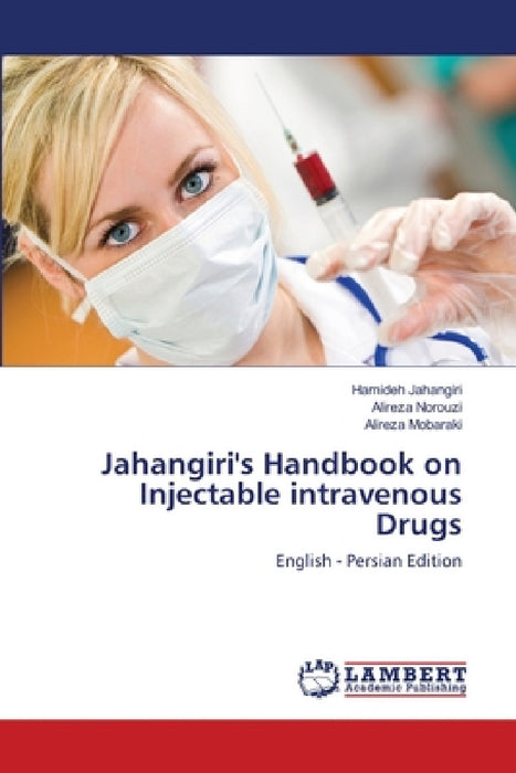 Jahangiri's Handbook on Injectable intravenous Drugs by Hamideh Jahangiri, Alireza Norouzi, Alireza Mobaraki