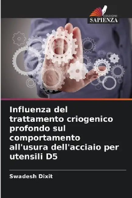 Influenza del trattamento criogenico profondo sul comportamento all'usura dell'acciaio per utensili D5 by Swadesh Dixit