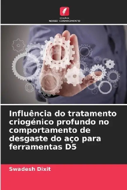 Influência do tratamento criogénico profundo no comportamento de desgaste do aço para ferramentas D5 by Swadesh Dixit