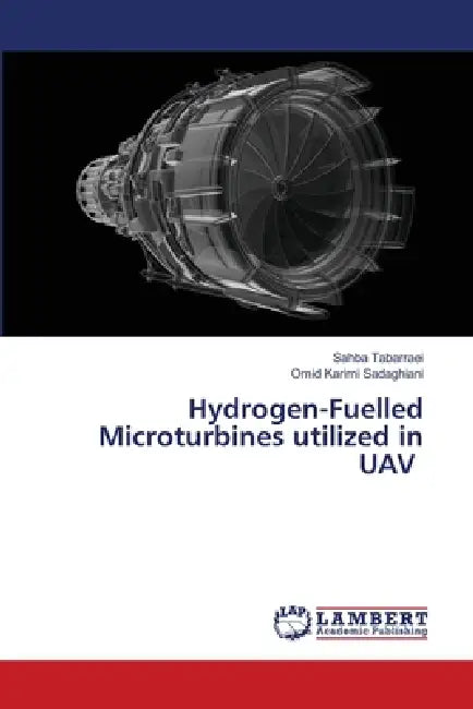 Hydrogen-Fuelled Microturbines utilized in UAV by Sahba Tabarraei, Omid Karimi Sadaghiani