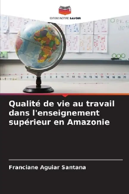 Qualité de vie au travail dans l'enseignement supérieur en Amazonie by Franciane Aguiar Santana