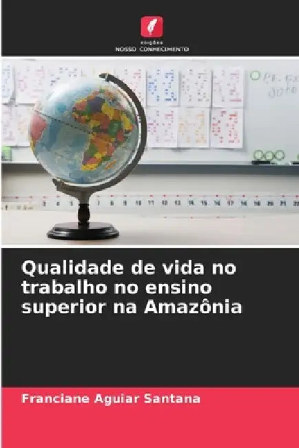 Qualidade de vida no trabalho no ensino superior na Amazônia by Franciane Aguiar Santana