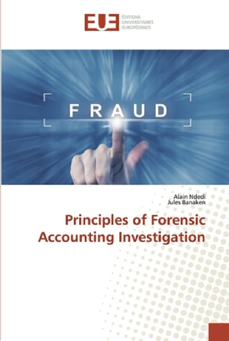 Principles of Forensic Accounting Investigation by Alain Ndedi, Jules Banaken