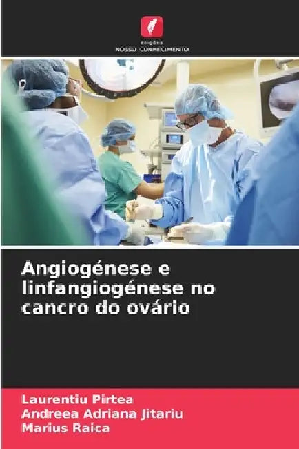 Angiogénese e linfangiogénese no cancro do ovário by Laurențiu Pirtea, Andreea Adriana Jitariu, Marius Raica