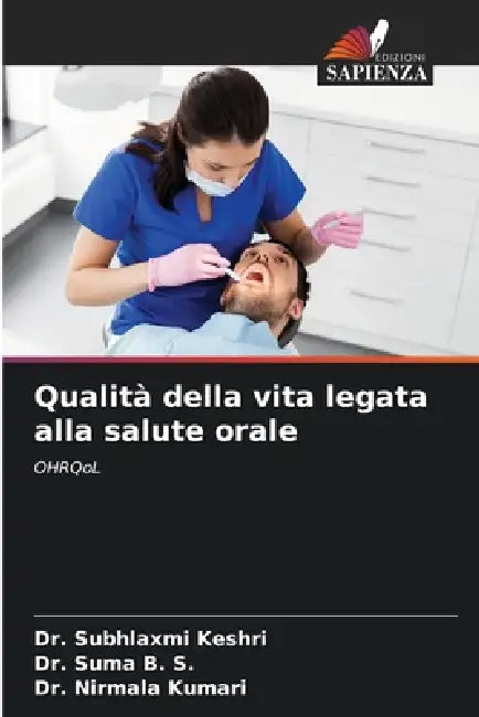 Qualità della vita legata alla salute orale by Subhlaxmi Keshri, Suma B. S., Nirmala Kumari