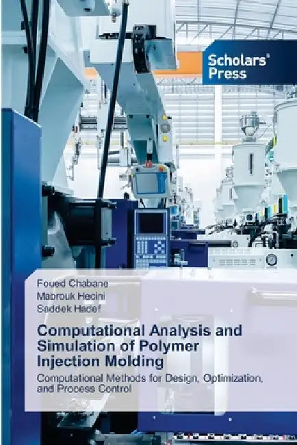 Computational Analysis and Simulation of Polymer Injection Molding by Foued Chabane, Mabrouk Hecini, Saddek Hadef