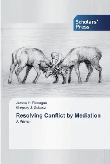 Resolving Conflict by Mediation by James H. Flanagan