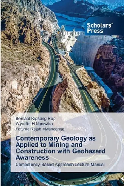 Contemporary Geology as Applied to Mining and Construction with Geohazard Awareness by Bernard Kipsang Rop