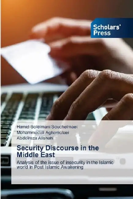 Security Discourse in the Middle East by Hamid Soleimani Souchelmaei