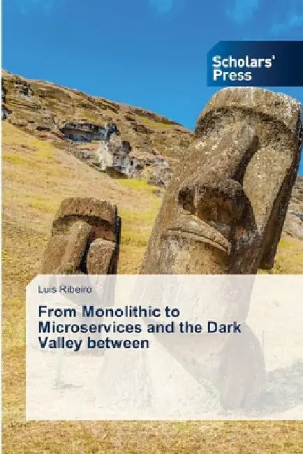 From Monolithic to Microservices and the Dark Valley between by Luis Ribeiro