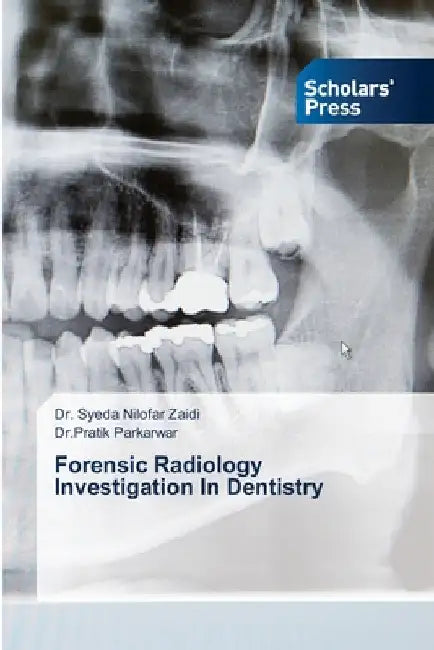 Forensic Radiology Investigation In Dentistry by Syeda Nilofar Zaidi
