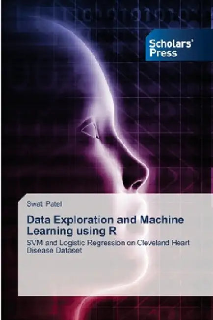 Data Exploration and Machine Learning using R by Swati Patel