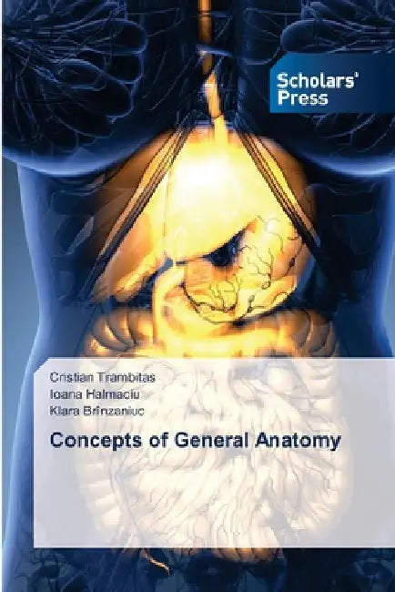Concepts of General Anatomy by Cristian Trambitas