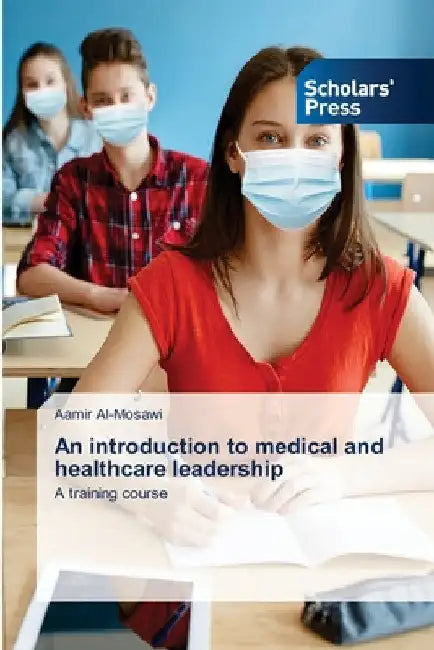 An introduction to medical and healthcare leadership by Aamir Al-Mosawi