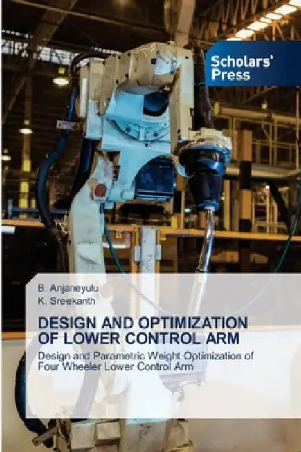 Design and Optimization of Lower Control Arm by B. Anjaneyulu