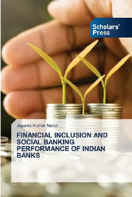 Financial Inclusion and Social Banking Performance of Indian Banks by Jayanta Kumar Nandi