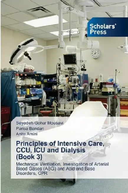 Principles of Intensive Care, CCU, ICU and Dialysis (Book 3) by Seyedeh Gohar Mousavi