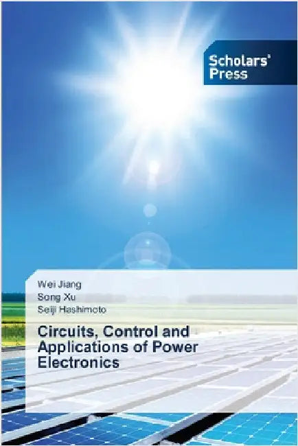 Circuits, Control and Applications of Power Electronics by Jiang, Wei
