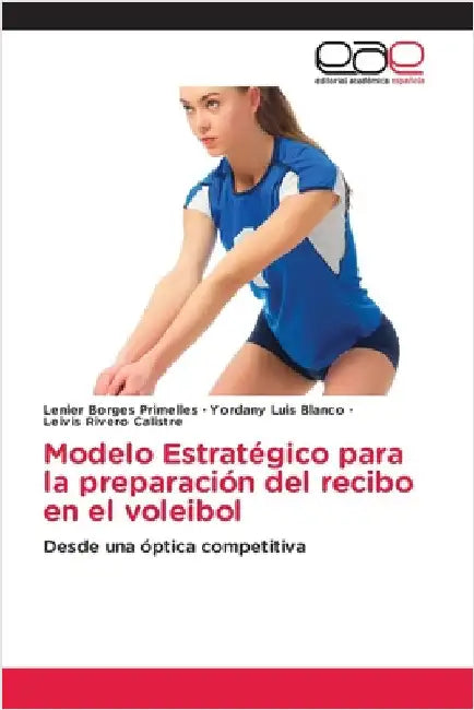 Modelo Estratégico para la preparación del recibo en el voleibol by Borges Primelles, Lenier