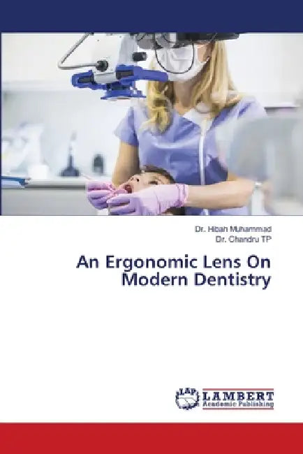 An Ergonomic Lens On Modern Dentistry by Hibah Muhammad, Chandru Tp
