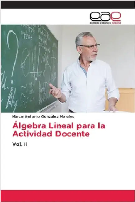 Álgebra Lineal para la Actividad Docente by González Morales, Marco Antonio