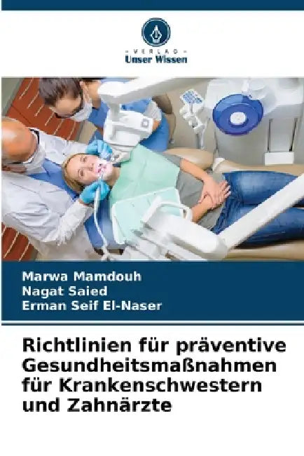 Richtlinien für präventive Gesundheitsmaßnahmen für Krankenschwestern und Zahnärzte by Marwa Mamdouh, Nagat Saied, Erman Seif El-Naser