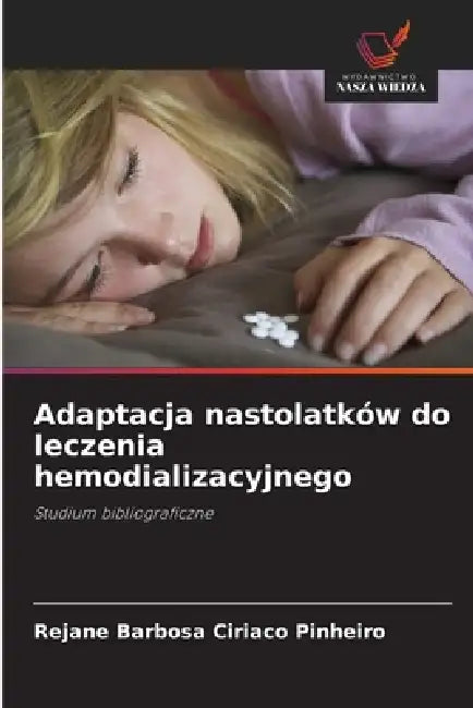 Adaptacja nastolatków do leczenia hemodializacyjnego by Rejane Barbosa Ciriaco Pinheiro