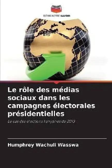 Le rôle des médias sociaux dans les campagnes électorales présidentielles by Humphrey Wachuli Wasswa
