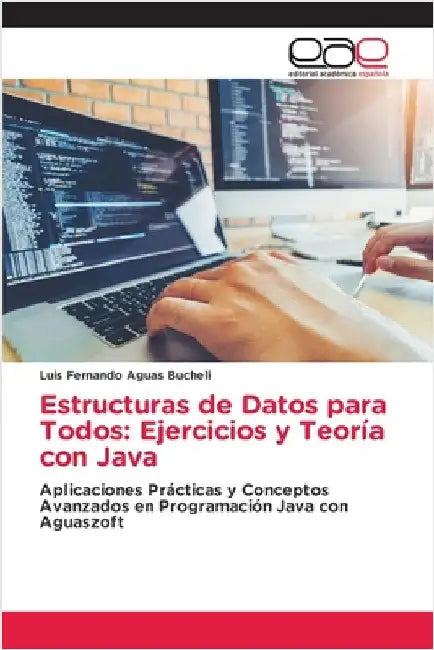 Estructuras de Datos para Todos: Ejercicios y Teoría con Java by Aguas Bucheli, Luis Fernando