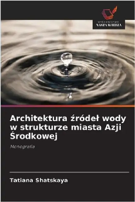 Architektura źródel wody w strukturze miasta Azji Środkowej by Shatskaya, Tatiana