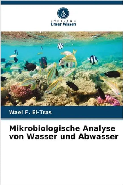 Mikrobiologische Analyse von Wasser und Abwasser by Wael F. El-Tras