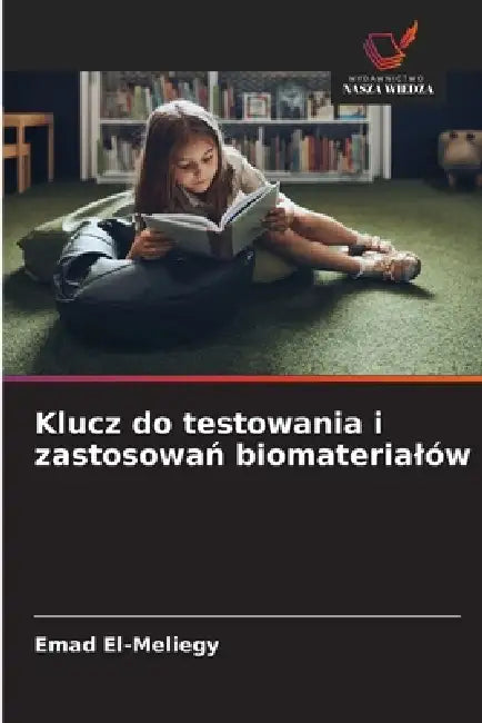 Klucz do testowania i zastosowań biomaterialów by Emad El-Meliegy