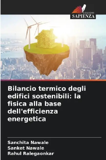 Bilancio termico degli edifici sostenibili: la fisica alla base dell'efficienza energetica by Sanchita Nawale, Sanket Nawale, Rahul Ralegaonkar
