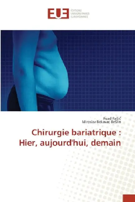 Chirurgie bariatrique: Hier, aujourd'hui, demain by Fuad Pasic