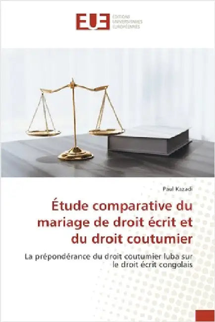 Étude comparative du mariage de droit écrit et du droit coutumier by Kazadi, Paul
