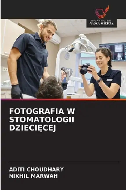 Fotografia W Stomatologii DzieciĘcej by Aditi Choudhary, Nikhil Marwah